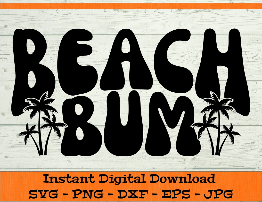 Beach Bum SVG Digital Download Beach Life, Summer Vibes, Spring Break