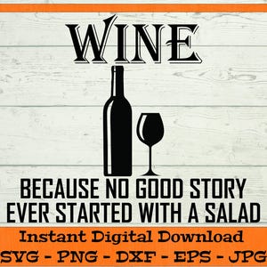 Può includere: Grafica in bianco e nero con il testo "WINE because no good story ever started with a salad". La grafica include una bottiglia di vino e un bicchiere di vino.