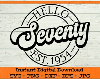 Hello Seventy SVG - Digital Download - 70th Birthday Gift, Est 1954 svg, Seventieth Birthday Shirt PNG, 70th Clipart Cricut dxf png eps jpg