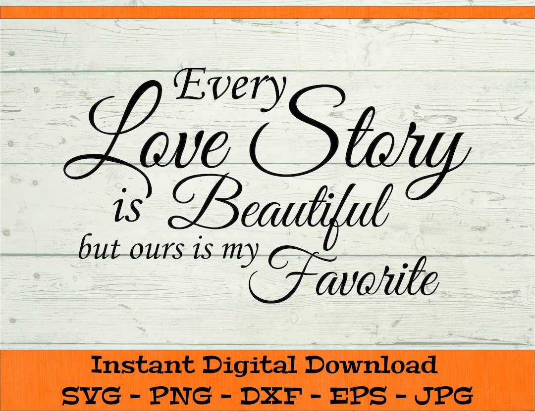 Every Love Story is Beautiful but Ours is My Favorite Digital Download