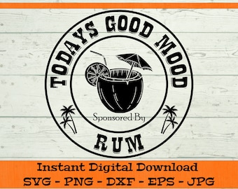 Todays Good Mood Sponsored By Rum SVG - Digital Download - Rum Drink SVG, Rum Gift SVG, Palm Tree Clipart for Cricut svg dxf png eps jpg