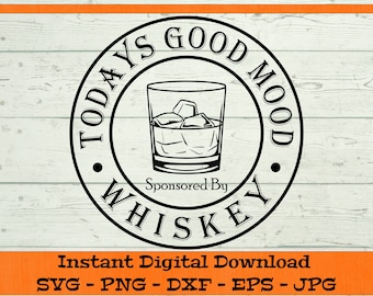 Todays Good Mood Sponsored By Whiskey SVG - Digital Download - Whiskey Drink SVG, Whiskey Gift SVG, Clipart for Cricut svg dxf png eps jpg