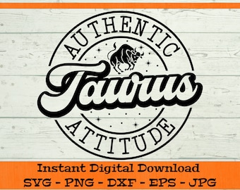 Taurus Authentic Attitude SVG - Digital Download - Zodiac Sign Shirt PNG, Astrology Birthday Gift, Clipart for Cricut svg dxf png eps jpg