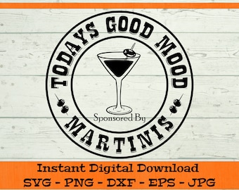 Todays Good Mood Sponsored By Martinis SVG - Digital Download - Martini Drink SVG, Vodka Drink SVG, Clipart for Cricut svg dxf png eps jpg