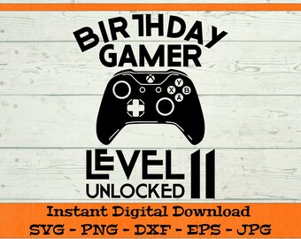 Birthday Gamer Level 11 Unlocked SVG - Digital Download - 11th Birthday Shirt, Video Game PNG, Eleventh B-day Clipart Cricut dxf png eps jpg