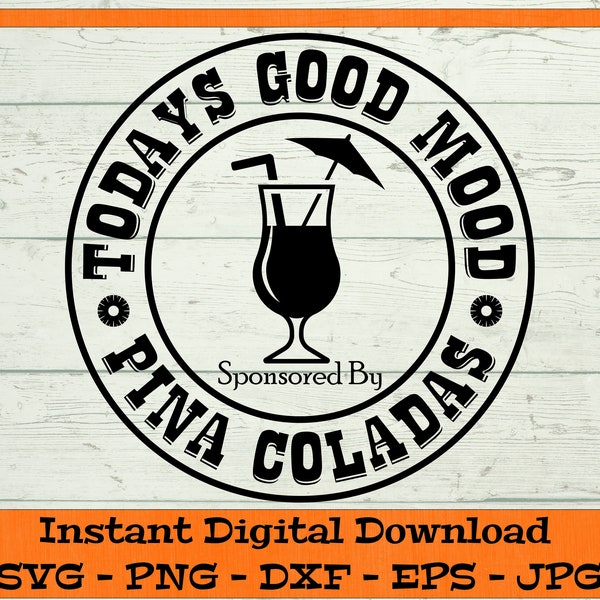 Todays Good Mood Sponsored By Pina Coladas SVG - Digital Download - Rum Drink SVG, Coconut Drink Clipart for Cricut svg dxf png eps jpg