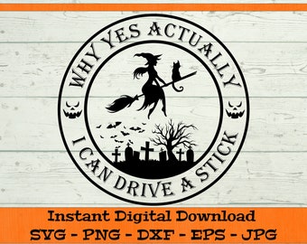 Why Yes Actually I Can Drive A Stick SVG - Digital Download - Funny Halloween Party Shirt PNG, Witch Svg, Clipart Cricut svg dxf png eps jpg