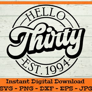 Ciao trenta SVG - Download digitale - regalo per il trentesimo compleanno, Est 1994 SVG, trentesimo compleanno camicia PNG, trentesimo Clipart Cricut dxf png eps jpg
