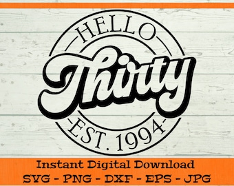 Hello Thirty SVG - Digital Download - 30th Birthday Gift, Est 1994 SVG, Thirtieth Birthday Shirt PNG, 30th Clipart Cricut dxf png eps jpg