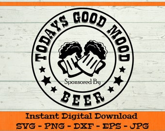 Todays Good Mood Sponsored By Beer SVG - Digital Download - Beer Drink SVG, Beer Gift SVG, Clipart for Cricut svg dxf png eps jpg
