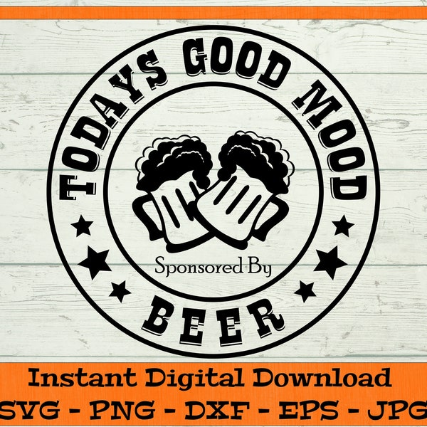 Todays Good Mood Sponsored By Beer SVG - Digital Download - Beer Drink SVG, Beer Gift SVG, Clipart for Cricut svg dxf png eps jpg