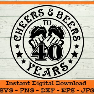 Cheers & Beers to 40 Years SVG - Download digital - Presente de 40º aniversário, Camisa engraçada de quadragésimo aniversário PNG, Cheers and Beers Clipart Cricut
