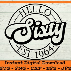 Hello Sixty SVG - Digital Download - 60th Birthday Gift, Est 1964 svg, Sixtieth Birthday Shirt PNG, 60th SVG Clipart Cricut dxf png eps jpg