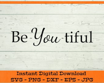 Be-You-tiful svg - Inspirational svg– Digital Download – SVG, DFX, PNG, Eps, Jpg included - Cricut Cutting file, Be you tiful Clipart quotes