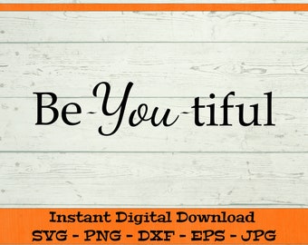 Be-You-tiful svg - Inspirational svg– Digital Download – SVG, DFX, PNG, Eps, Jpg included - Cricut Cutting file, Be you tiful Clipart quotes