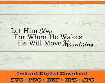 Let Him Sleep for When He Wakes He will Move Mountains - Digital download - SVG, DFX, PNG, Eps, Jpg - Cutting files for Cricut, Clipart