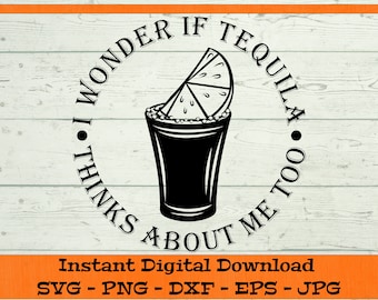 I Wonder If Tequila Thinks About Me Too - Digital Download - Margarita Drink SVG, Cinco De Mayo, Clipart für Cricut svg dxf png eps jpg