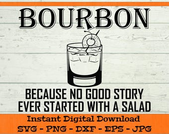 Bourbon Because No Good Story Starts with Salad - Digital Download - Funny Drinking PNG, Bourbon Gift, Clipart Cricut svg dxf png eps jpg