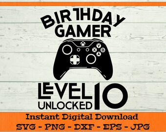 Birthday Gamer Level 10 Unlocked SVG - Digital Download - 10th Birthday Shirt, Video Game PNG, Tenth B-day Clipart Cricut dxf png eps jpg