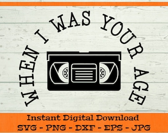 When I Was Your Age VHS Tape SVG - Digital Download - Funny Retro Dad Shirt PNG, vhs Cassette Tape Clipart for Cricut svg dxf png eps jpg