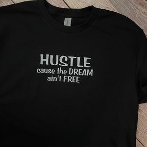 Hustle cause the dream ain’t free T-shirt.