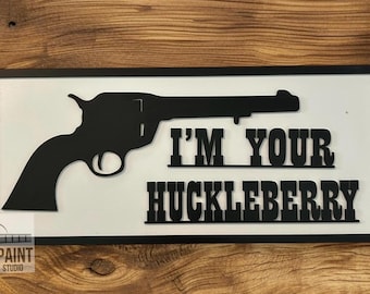 I'm your Huckleberry 3D Wood Sign, Tombstone movie sign, Western Sign, Western Art, Johnny Ringo. handmade gift, handmade sign.