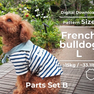 May include: A brown and white striped dog shirt with a blue collar and white polka dots. The shirt is labeled "Parts Set B" and is for a French Bulldog, size L, weighing approximately 15 kg or 33.1 lb. The text "Digital Download" and "Pattern Size" is also visible.