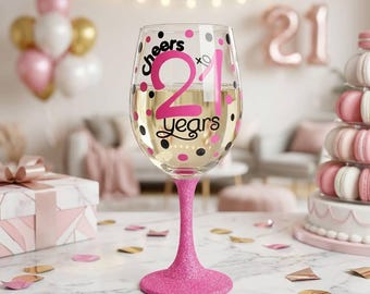 21st Birthday Wine Glass, 21st Birthday Gift, Birthday Wine Glass, 21 Wine Glass, 21st Birthday Gift, Custom Wine Glass, Custom 21st