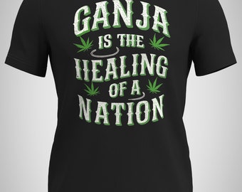 Custom Printed Tee Shirt “Ganja Is the Healing of A Nation”