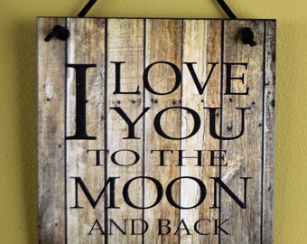 I Love You To The Moon and Back wooden wall sign, 4 varieties, gift, wife, husband, mom, dad, kids, partner, anniversary, friendship