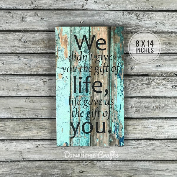 We Didn't Give You The Gift Of Life, child, gift for baby, inspirational, loving, baby gift, baby shower gift, wooden sign, adorable saying