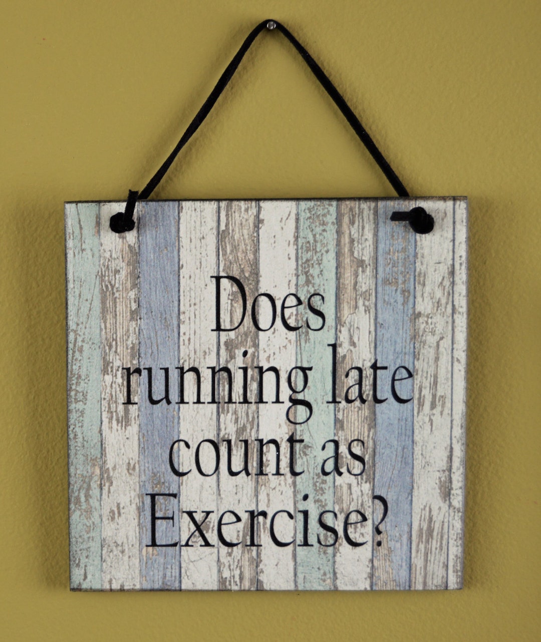 Does Running Late Count as Exercise Sign, Inspirational, Funny, Humorous, Wall Decor, Wooden