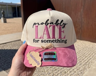 Probably Late For Something Hat Embroidery File, Funny Sarcasm Saying Trucker Cap Pattern, Humorous Women Gift, PES DST Digital Download