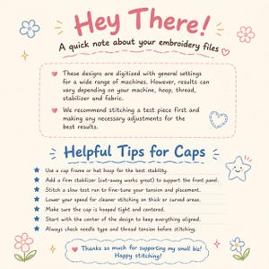 May include: An informational graphic with a cream background featuring pink and blue text. It provides instructions for embroidery files, including a note on machine settings and a list of seven helpful tips for stitching on caps, decorated with small flower, star, and heart icons.