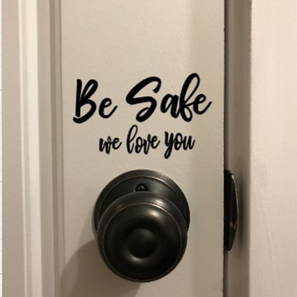 Be Safe | We Love You - decal for your home