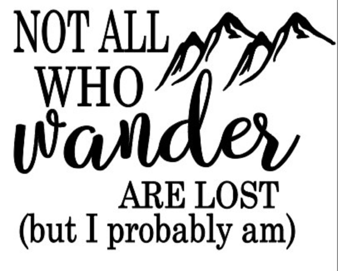 Not All Who Wander Are Lost but I Probably Am Decal for Your Vehicle or ...