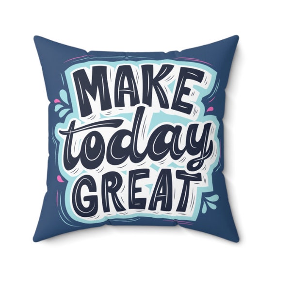 Make Today Great  -  Square Poly Canvas Pillowcase
