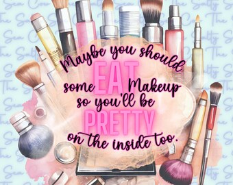 Könnte beinhalten: Eine Illustration mit Make-up-Pinseln und Kosmetikprodukten, die den Text umgeben: "Maybe you should eat some makeup so you'll be pretty on the inside too." Das Design hat einen Aquarellstil mit rosa und blauen Akzenten.
