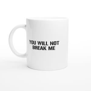 You Will Not Break Me -  Dungeon Crawler Carl Quote Mug - White 11oz Ceramic Mug