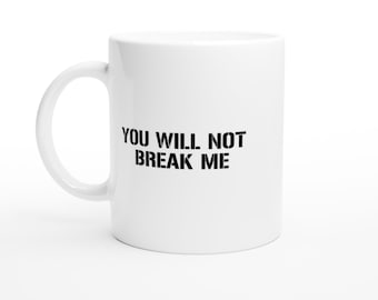 You Will Not Break Me -  Dungeon Crawler Carl Quote Mug - White 11oz Ceramic Mug