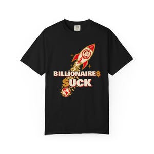 Billionaires Suck T-Shirt, Billionaire Rocket Money Satire Tee, Anti Oligarchy Political Protest Shirt image 2
