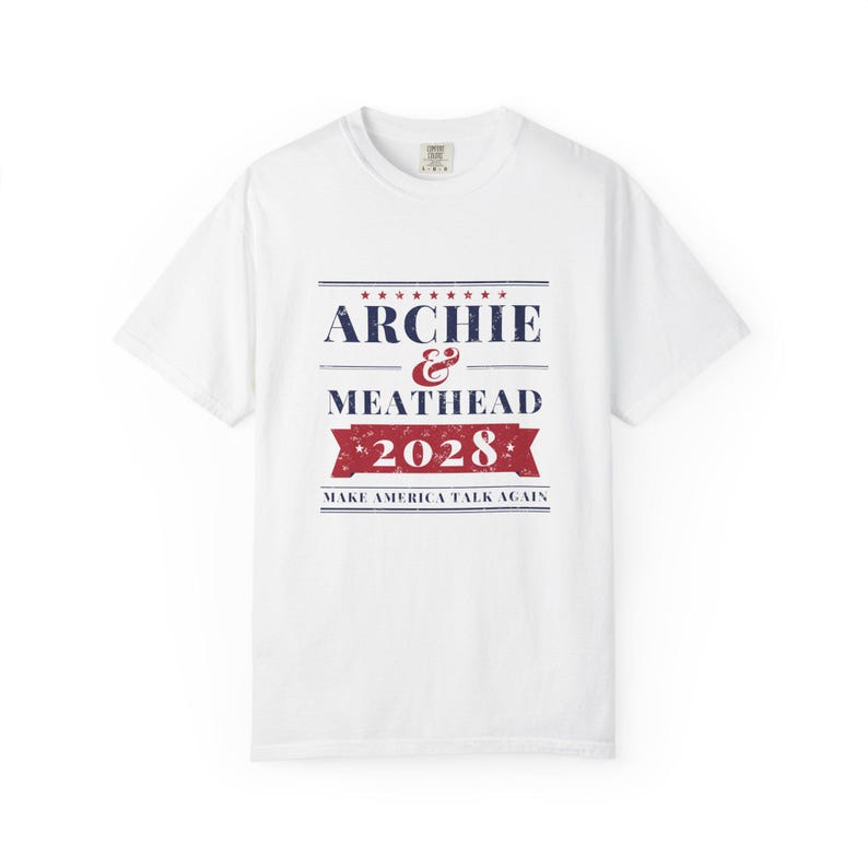 Archie & Meathead 2028 Campaign Shirt, Make America Talk Again, Funny Political Tee, Fake Presidential Campaign, Comfort Colors Tee image 1