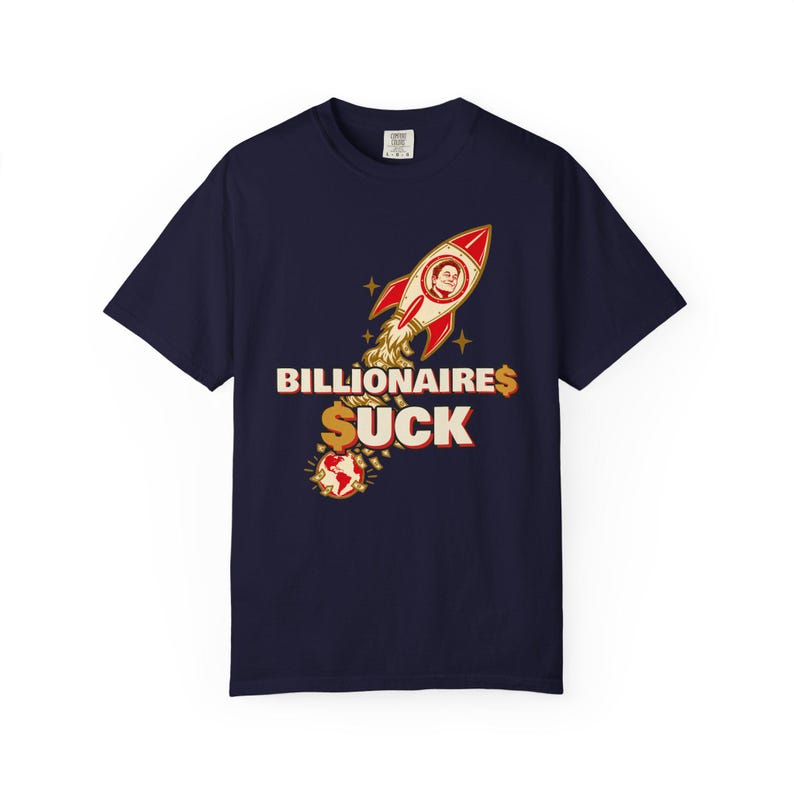 Billionaires Suck T-Shirt, Billionaire Rocket Money Satire Tee, Anti Oligarchy Political Protest Shirt image 1