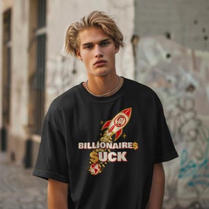 Billionaires Suck T-Shirt, Billionaire Rocket Money Satire Tee, Anti Oligarchy Political Protest Shirt image 5
