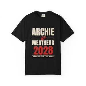 Archie & Meathead 2028 Campaign Shirt, Make America Talk Again, Funny Political Tee, Fake Presidential Campaign, Comfort Colors Tee image 1