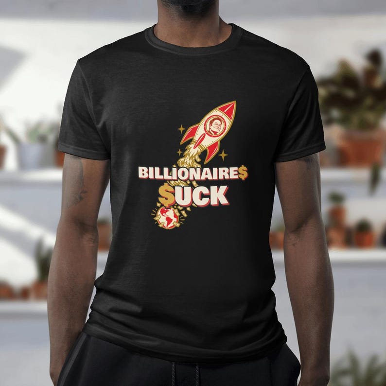Billionaires Suck T-Shirt, Billionaire Rocket Money Satire Tee, Anti Oligarchy Political Protest Shirt image 3