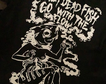 Only dead fish go with the flow Tshirt