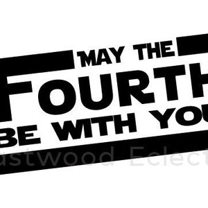 May the Fourth Be With You -- Star Wars Inspired -- SVG file for Instant Download!