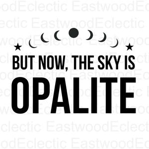 May include: A black and white graphic design with the text "BUT NOW, THE SKY IS OPALITE." The design includes crescent moon shapes, stars, and a full moon. The text is in a bold, sans-serif font.