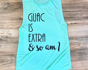 Guac is Extra & so am I